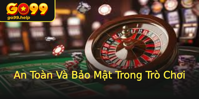 An Toàn Và Bảo Mật Trong Trò Chơi An Toàn Và Bảo Mật Trong Trò Chơi