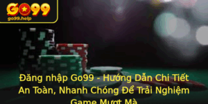 Ang Nhap Go99 Huong Dan Chi Tiet An Toan Nhanh Chong E Trai Nghiem Game Muot Ma