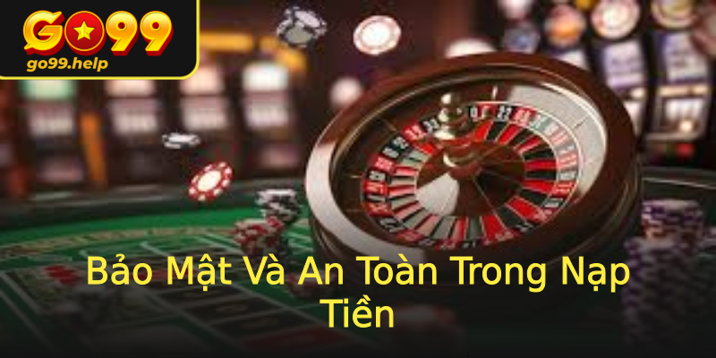 Bảo Mật Và An Toàn Trong Nạp Tiền Bảo Mật Và An Toàn Trong Nạp Tiền