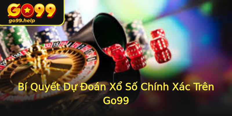 Bí Quyết Dự Đoán Xổ Số Chính Xác Trên Go99 Bí Quyết Dự Đoán Xổ Số Chính Xác Trên Go99