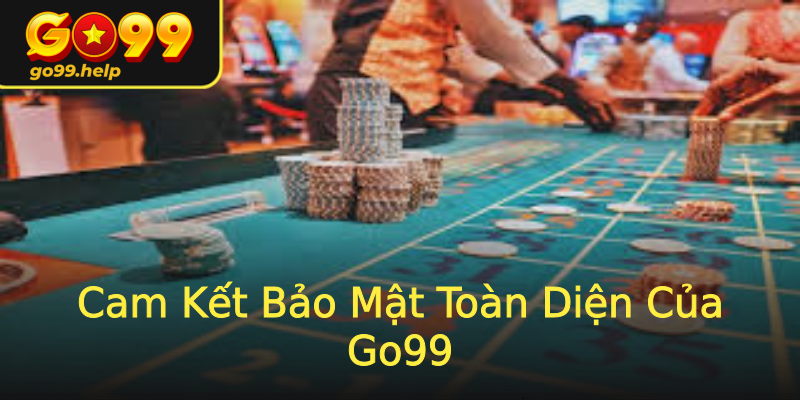 Cam Kết Bảo Mật Toàn Diện Của Go99 Cam Kết Bảo Mật Toàn Diện Của Go99