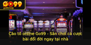 Cao To Online Go99 San Choi Ca Cuoc Bai Oi Oi Ngay Tai Nha