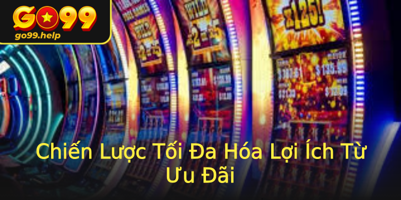 Chiến Lược Tối Đa Hóa Lợi Ích Từ Ưu Đãi Chiến Lược Tối Đa Hóa Lợi Ích Từ Ưu Đãi