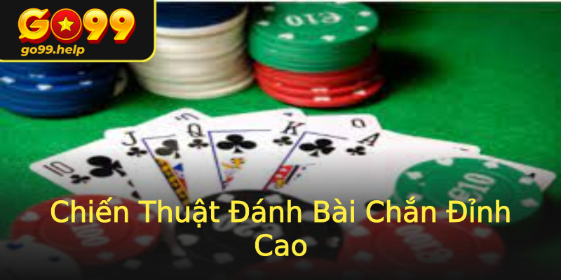 Chiến Thuật Đánh Bài Chắn Đỉnh Cao Chiến Thuật Đánh Bài Chắn Đỉnh Cao