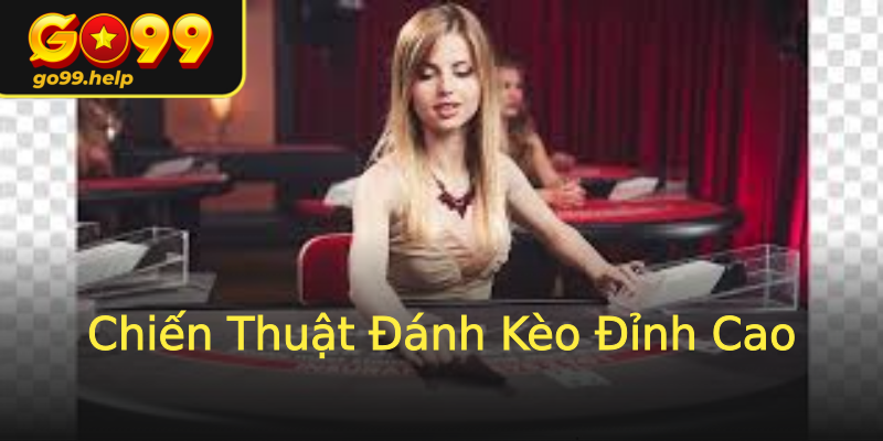 Chiến Thuật Đánh Kèo Đỉnh Cao Chiến Thuật Đánh Kèo Đỉnh Cao