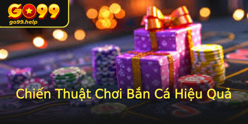 Chiến Thuật Chơi Bắn Cá Hiệu Quả Chiến Thuật Chơi Bắn Cá Hiệu Quả