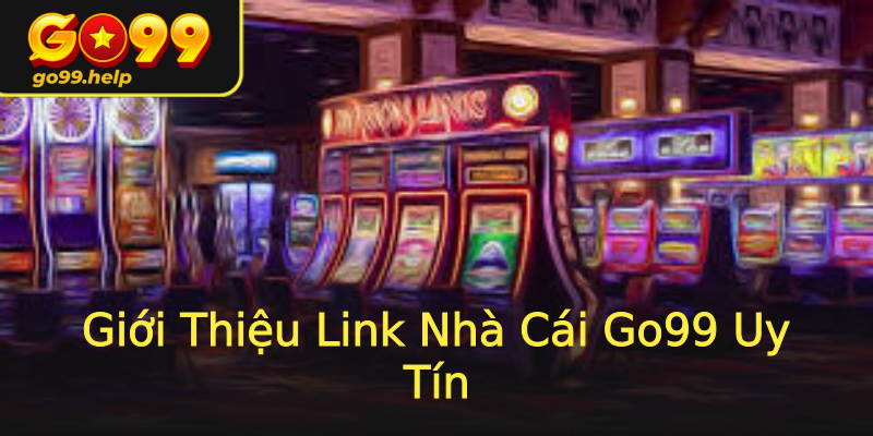 Giới Thiệu Link Nhà Cái Go99 Uy Tín Giới Thiệu Link Nhà Cái Go99 Uy Tín