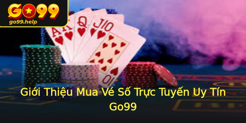 Giới Thiệu Mua Vé Số Trực Tuyến Uy Tín Go99 Giới Thiệu Mua Vé Số Trực Tuyến Uy Tín Go99