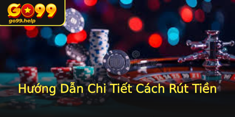 Hướng Dẫn Chi Tiết Cách Rút Tiền Hướng Dẫn Chi Tiết Cách Rút Tiền
