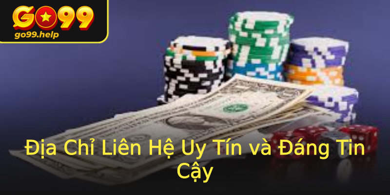 Địa Chỉ Liên Hệ Uy Tín và Đáng Tin Cậy