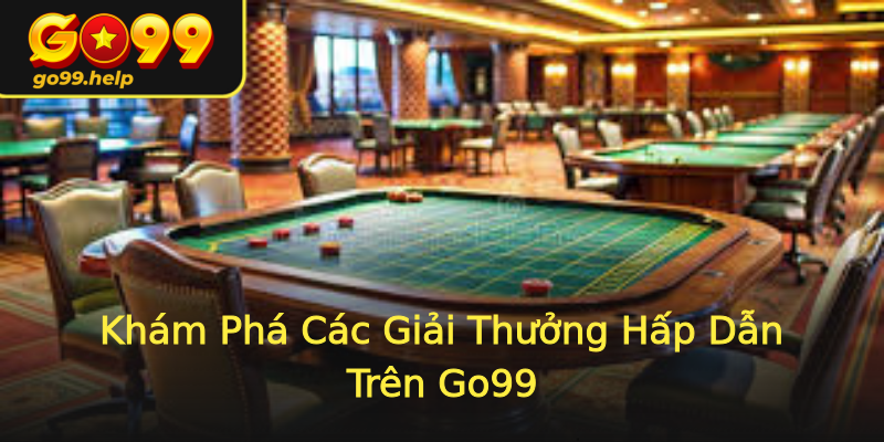 Khám Phá Các Giải Thưởng Hấp Dẫn Trên Go99 Khám Phá Các Giải Thưởng Hấp Dẫn Trên Go99