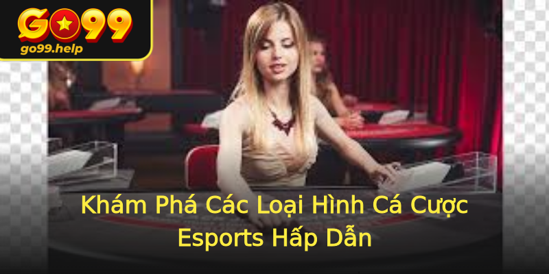 Khám Phá Các Loại Hình Cá Cược Esports Hấp Dẫn Khám Phá Các Loại Hình Cá Cược Esports Hấp Dẫn