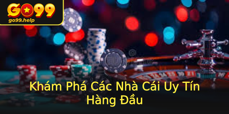 Khám Phá Các Nhà Cái Uy Tín Hàng Đầu Khám Phá Các Nhà Cái Uy Tín Hàng Đầu