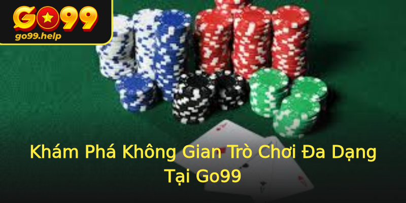 Khám Phá Không Gian Trò Chơi Đa Dạng Tại Go99