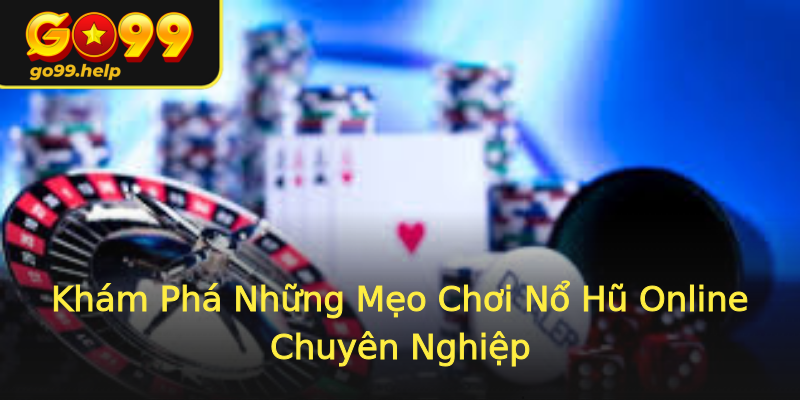 Khám Phá Những Mẹo Chơi Nổ Hũ Online Chuyên Nghiệp Khám Phá Những Mẹo Chơi Nổ Hũ Online Chuyên Nghiệp
