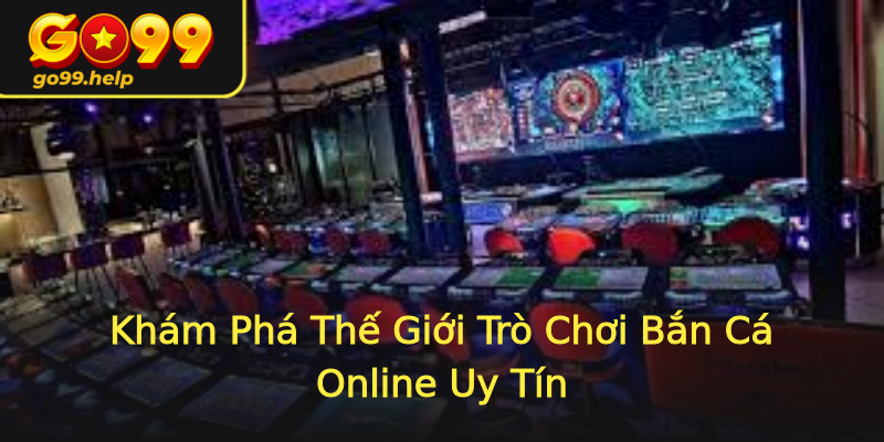 Khám Phá Thế Giới Trò Chơi Bắn Cá Online Uy Tín Khám Phá Thế Giới Trò Chơi Bắn Cá Online Uy Tín