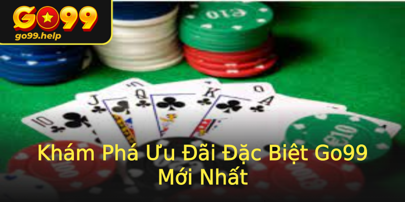 Khám Phá Ưu Đãi Đặc Biệt Go99 Mới Nhất Khám Phá Ưu Đãi Đặc Biệt Go99 Mới Nhất