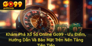 Kham Pha Xo So Online Go99 Uu Iem Huong Dan Va Bao Mat Tren Nen Tang Tien Tien