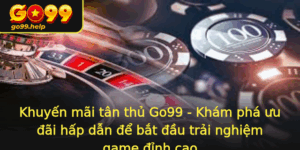 Khuyen Mai Tan Thu Go99 Kham Pha Uu Ai Hap Dan E Bat Au Trai Nghiem Game Inh Cao