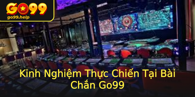 Kinh Nghiệm Thực Chiến Tại Bài Chắn Go99 Kinh Nghiệm Thực Chiến Tại Bài Chắn Go99