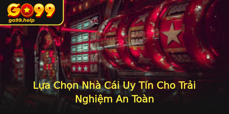 Lựa Chọn Nhà Cái Uy Tín Cho Trải Nghiệm An Toàn Lựa Chọn Nhà Cái Uy Tín Cho Trải Nghiệm An Toàn