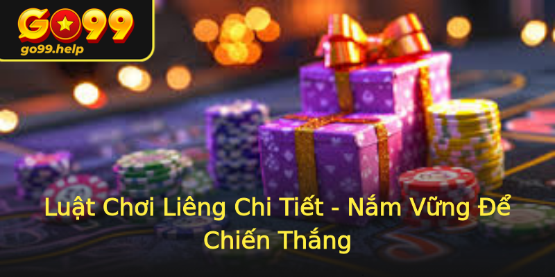 Luật Chơi Liêng Chi Tiết - Nắm Vững Để Chiến Thắng Luật Chơi Liêng Chi Tiết - Nắm Vững Để Chiến Thắng