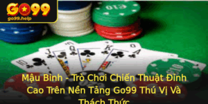 Mau Binh Tro Choi Chien Thuat Inh Cao Tren Nen Tang Go99 Thu Vi Va Thach Thuc