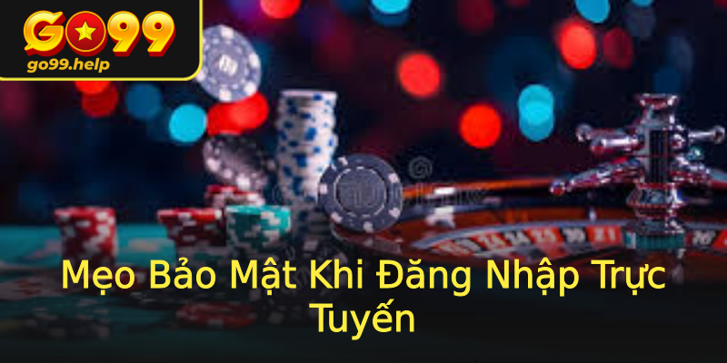Mẹo Bảo Mật Khi Đăng Nhập Trực Tuyến Mẹo Bảo Mật Khi Đăng Nhập Trực Tuyến