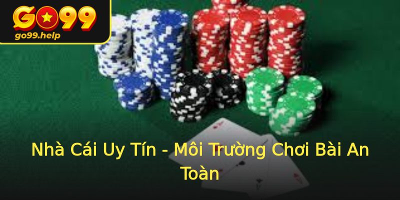Nhà Cái Uy Tín - Môi Trường Chơi Bài An Toàn Nhà Cái Uy Tín - Môi Trường Chơi Bài An Toàn