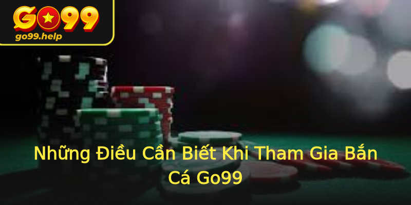 Những Điều Cần Biết Khi Tham Gia Bắn Cá Go99 Những Điều Cần Biết Khi Tham Gia Bắn Cá Go99
