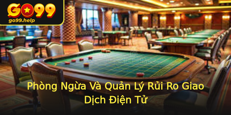 Phòng Ngừa Và Quản Lý Rủi Ro Giao Dịch Điện Tử