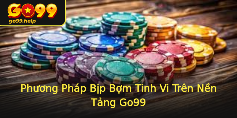 Phương Pháp Bịp Bợm Tinh Vi Trên Nền Tảng Go99 Phương Pháp Bịp Bợm Tinh Vi Trên Nền Tảng Go99