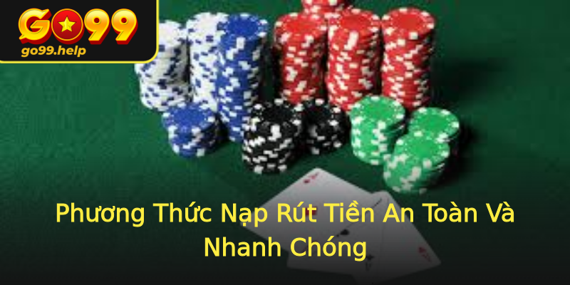 Phương Thức Nạp Rút Tiền An Toàn Và Nhanh Chóng Phương Thức Nạp Rút Tiền An Toàn Và Nhanh Chóng