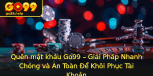 Quen Mat Khau Go99 Giai Phap Nhanh Chong Va An Toan E Khoi Phuc Tai Khoan 1