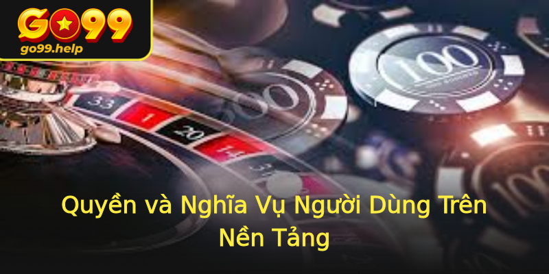 Quyền và Nghĩa Vụ Người Dùng Trên Nền Tảng Quyền và Nghĩa Vụ Người Dùng Trên Nền Tảng