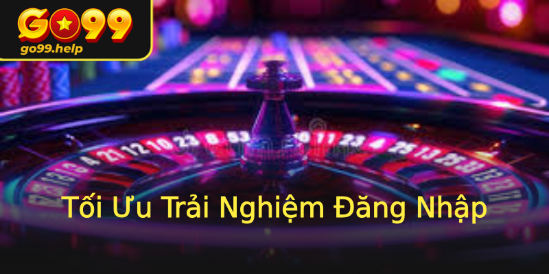 Tối Ưu Trải Nghiệm Đăng Nhập Tối Ưu Trải Nghiệm Đăng Nhập