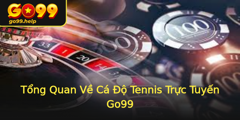 Tổng Quan Về Cá Độ Tennis Trực Tuyến Go99 Tổng Quan Về Cá Độ Tennis Trực Tuyến Go99