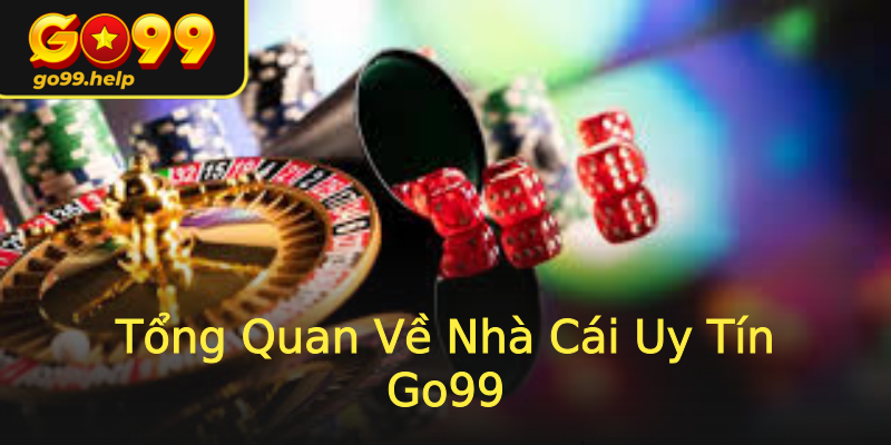 Tổng Quan Về Nhà Cái Uy Tín Go99 Tổng Quan Về Nhà Cái Uy Tín Go99