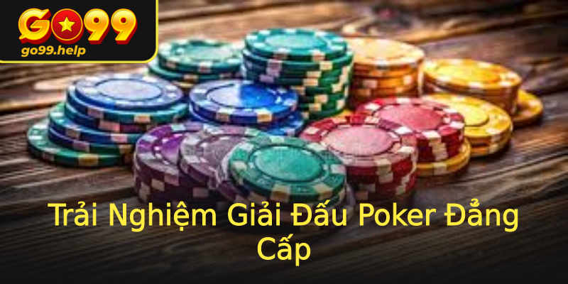 Trải Nghiệm Giải Đấu Poker Đẳng Cấp Trải Nghiệm Giải Đấu Poker Đẳng Cấp
